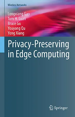 E-Book (pdf) Privacy-Preserving in Edge Computing von Longxiang Gao, Tom H. Luan, Bruce Gu