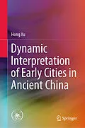 E-Book (pdf) Dynamic Interpretation of Early Cities in Ancient China von Hong Xu