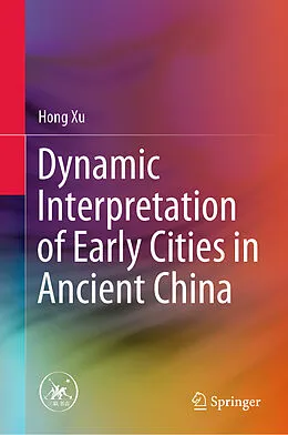 E-Book (pdf) Dynamic Interpretation of Early Cities in Ancient China von Hong Xu