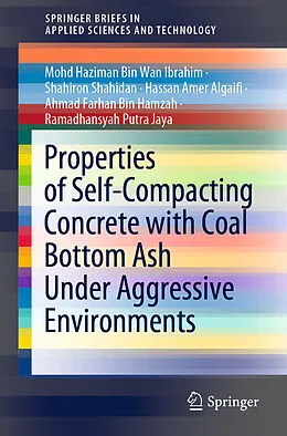 E-Book (pdf) Properties of Self-Compacting Concrete with Coal Bottom Ash Under Aggressive Environments von Mohd Haziman Bin Wan Ibrahim, Shahiron Shahidan, Hassan Amer Algaifi