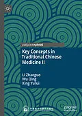 E-Book (pdf) Key Concepts in Traditional Chinese Medicine II von Li Zhaoguo, Wu Qing, Xing Yurui