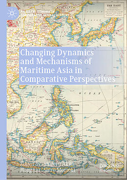 Fester Einband Changing Dynamics and Mechanisms of Maritime Asia in Comparative Perspectives von 