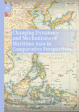 Livre Relié Changing Dynamics and Mechanisms of Maritime Asia in Comparative Perspectives de 