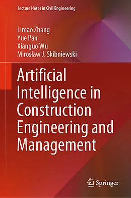 E-Book (pdf) Artificial Intelligence in Construction Engineering and Management von Limao Zhang, Yue Pan, Xianguo Wu