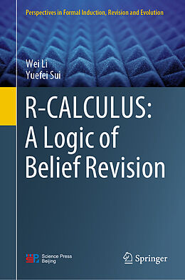 Livre Relié R-CALCULUS: A Logic of Belief Revision de Yuefei Sui, Wei Li