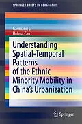 E-Book (pdf) Understanding Spatial-Temporal Patterns of the Ethnic Minority Mobility in China's Urbanization von Gaoxiang Li, Huhua Cao