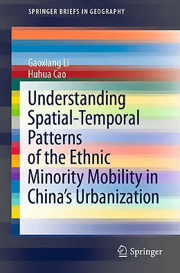 E-Book (pdf) Understanding Spatial-Temporal Patterns of the Ethnic Minority Mobility in China's Urbanization von Gaoxiang Li, Huhua Cao