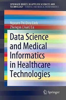 E-Book (pdf) Data Science and Medical Informatics in Healthcare Technologies von Nguyen Thi Dieu Linh, Zhongyu (Joan) Lu