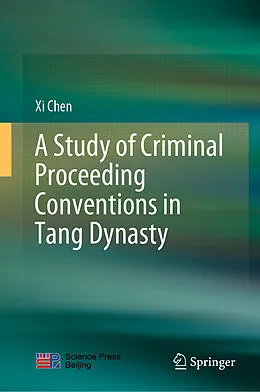E-Book (pdf) A Study of Criminal Proceeding Conventions in Tang Dynasty von Xi Chen
