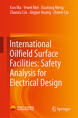 Livre Relié International Oilfield Surface Facilities: Safety Analysis for Electrical Design de Kun Ma, Yewei Mei, Zhiwei Liu