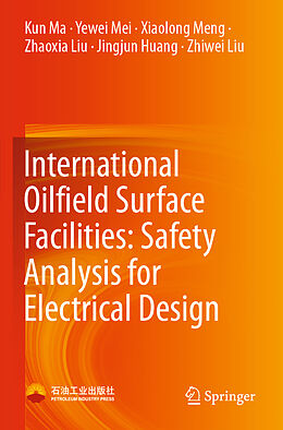 Couverture cartonnée International Oilfield Surface Facilities: Safety Analysis for Electrical Design de Kun Ma, Yewei Mei, Zhiwei Liu