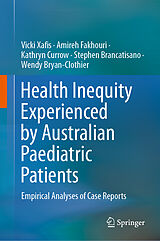 E-Book (pdf) Health Inequity Experienced by Australian Paediatric Patients von Vicki Xafis, Amireh Fakhouri, Kathryn Currow