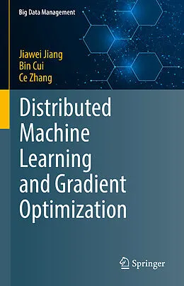 E-Book (pdf) Distributed Machine Learning and Gradient Optimization von Jiawei Jiang, Bin Cui, Ce Zhang