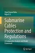 E-Book (pdf) Submarine Cables Protection and Regulations von Utpal Kumar Raha, Raju K. D.