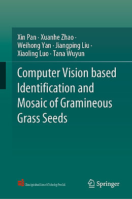 Livre Relié Computer Vision based Identification and Mosaic of Gramineous Grass Seeds de Xin Pan, Xuanhe Zhao, Tana Wuyun