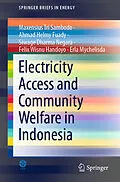 E-Book (pdf) Electricity Access and Community Welfare in Indonesia von Maxensius Tri Sambodo, Ahmad Helmy Fuady, Siwage Dharma Negara