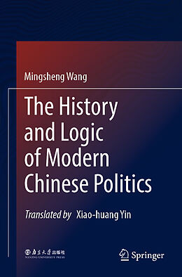 Couverture cartonnée The History and Logic of Modern Chinese Politics de Mingsheng Wang