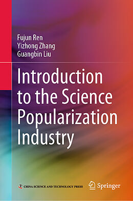 Livre Relié Introduction to the Science Popularization Industry de Fujun Ren, Guangbin Liu, Yizhong Zhang