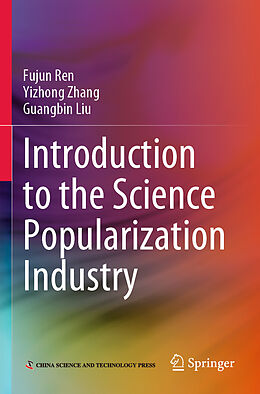 Couverture cartonnée Introduction to the Science Popularization Industry de Fujun Ren, Guangbin Liu, Yizhong Zhang