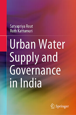 Fester Einband Urban Water Supply and Governance in India von Ruth Kattumuri, Satyapriya Rout