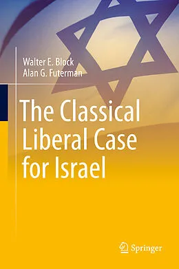 E-Book (pdf) The Classical Liberal Case for Israel von Walter E. Block, Alan G. Futerman