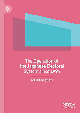 Livre Relié The Operation of the Japanese Electoral System since 1994 de Kazuaki Nagatomi