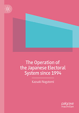 Couverture cartonnée The Operation of the Japanese Electoral System since 1994 de Kazuaki Nagatomi