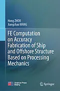 E-Book (pdf) FE Computation on Accuracy Fabrication of Ship and Offshore Structure Based on Processing Mechanics von Hong Zhou, Jiangchao Wang