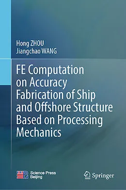 E-Book (pdf) FE Computation on Accuracy Fabrication of Ship and Offshore Structure Based on Processing Mechanics von Hong Zhou, Jiangchao Wang