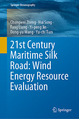 Livre Relié 21st Century Maritime Silk Road: Wind Energy Resource Evaluation de Chongwei Zheng, Hui Song, Yu-Chi Tian