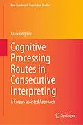 E-Book (pdf) Cognitive Processing Routes in Consecutive Interpreting von Xiaodong Liu