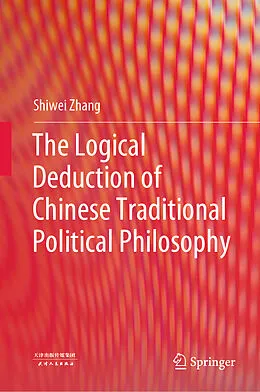 E-Book (pdf) The Logical Deduction of Chinese Traditional Political Philosophy von Shiwei Zhang