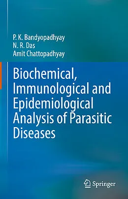 E-Book (pdf) Biochemical, Immunological and Epidemiological Analysis of Parasitic Diseases von P. K. Bandyopadhyay, N. R. Das, Amit Chattopadhyay