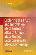 E-Book (pdf) Exploring the Trust and Innovation Mechanisms in M&A of China's State Owned Enterprises with Mixed Ownership von Yan Wang
