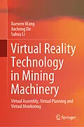 E-Book (pdf) Virtual Reality Technology in Mining Machinery von Xuewen Wang, Jiacheng Xie, Suhua Li