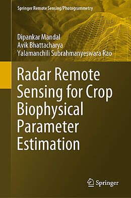 Livre Relié Radar Remote Sensing for Crop Biophysical Parameter Estimation de Dipankar Mandal, Yalamanchili Subrahmanyeswara Rao, Avik Bhattacharya