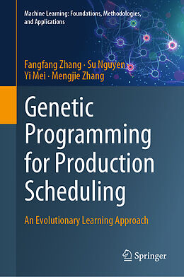 Livre Relié Genetic Programming for Production Scheduling de Fangfang Zhang, Mengjie Zhang, Yi Mei