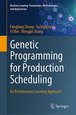 E-Book (pdf) Genetic Programming for Production Scheduling von Fangfang Zhang, Su Nguyen, Yi Mei