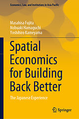 E-Book (pdf) Spatial Economics for Building Back Better von Masahisa Fujita, Nobuaki Hamaguchi, Yoshihiro Kameyama