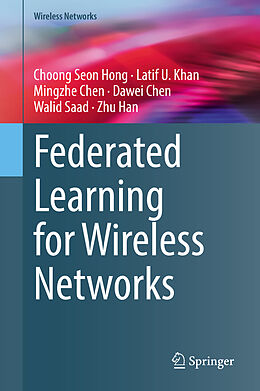 Livre Relié Federated Learning for Wireless Networks de Choong Seon Hong, Latif U. Khan, Zhu Han