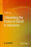 E-Book (pdf) Unleashing the Power of 5GtoB in Industries von Pengfei Sun