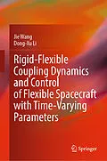 E-Book (pdf) Rigid-Flexible Coupling Dynamics and Control of Flexible Spacecraft with Time-Varying Parameters von Jie Wang, Dong-Xu Li