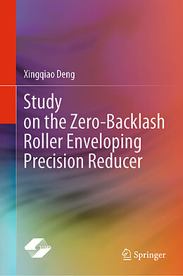 Livre Relié Study on the Zero-Backlash Roller Enveloping Precision Reducer de Xingqiao Deng