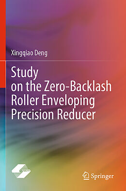 Couverture cartonnée Study on the Zero-Backlash Roller Enveloping Precision Reducer de Xingqiao Deng