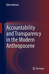 eBook (pdf) Accountability and Transparency in the Modern Anthropocene de Glen Lehman