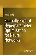E-Book (pdf) Spatially Explicit Hyperparameter Optimization for Neural Networks von Minrui Zheng
