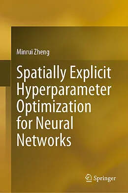 E-Book (pdf) Spatially Explicit Hyperparameter Optimization for Neural Networks von Minrui Zheng