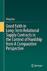 E-Book (pdf) Good Faith in Long-Term Relational Supply Contracts in the Context of Hardship from A Comparative Perspective von Peng Guo