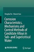 E-Book (pdf) Corrosion Characteristics, Mechanisms and Control Methods of Candidate Alloys in Sub- and Supercritical Water von Donghai Xu, Shuwei Guo