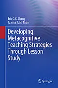 E-Book (pdf) Developing Metacognitive Teaching Strategies Through Lesson Study von Eric C. K. Cheng, Joanna K. M. Chan